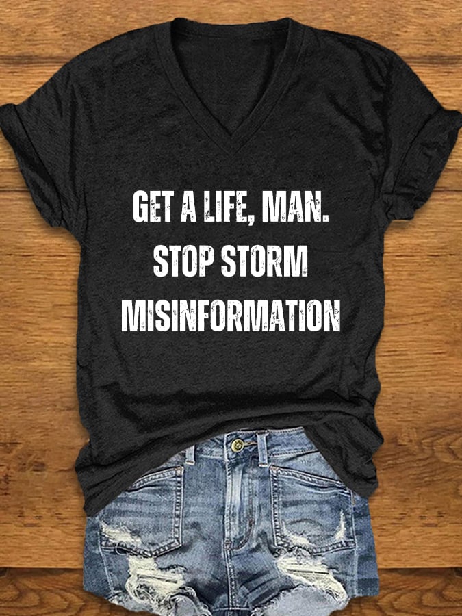 Women's Get A Life. Man. Stop Storm Misinformation Print T-Shirt