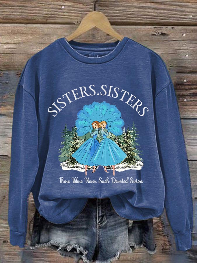 Women's sisters.sisters there were never such devoted sisters sweatshirt