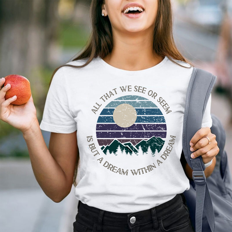 All That We See Or Seem Is But A Dream Within A Dream Teacher T-Shirt