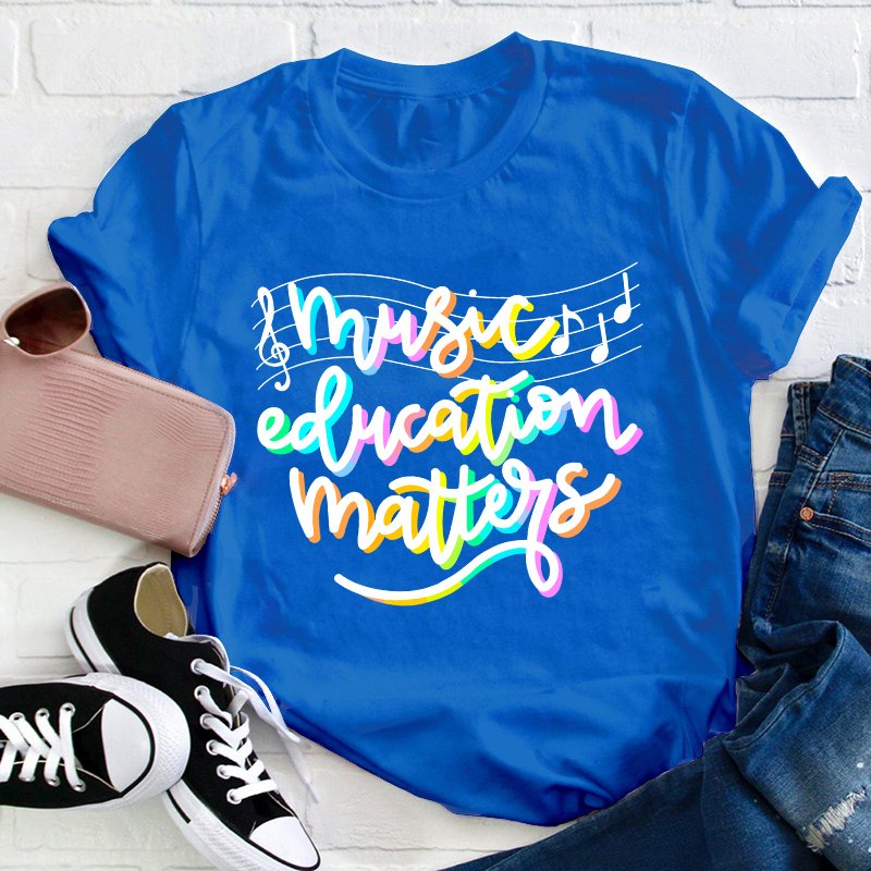 Music Education Matters Teacher T-Shirt