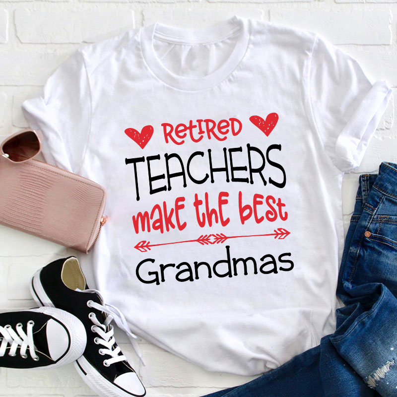 Retired Teachers Make The Best Grandmas Teacher T-Shirt