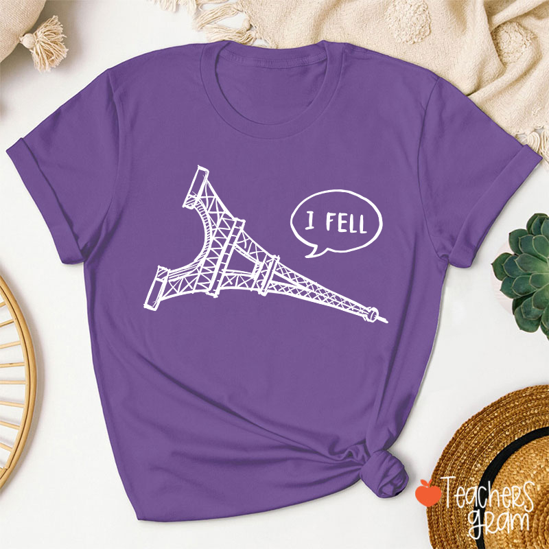 I Fell Eiffel Tower Teacher T-Shirt