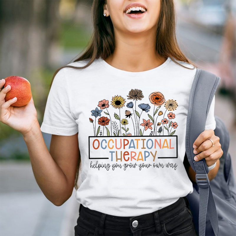 Occupational Therapy Helping You Grow Your Own Way Teacher T-Shirt