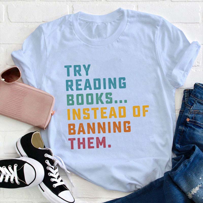 Try Reading Books Instead Of Teacher T-Shirt