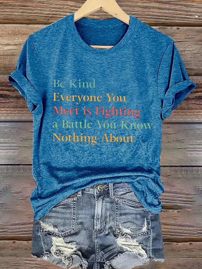 Women's Be Kind Everyone Is Fighting A Battle You Know Nothing About T-Shirt