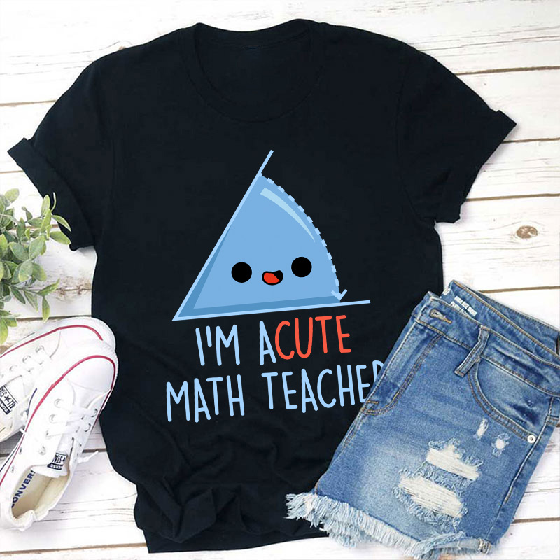 I'm Acute Math Teacher T-Shirt