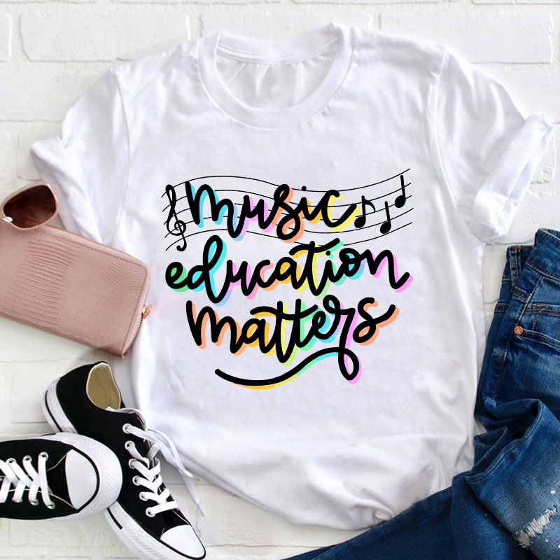 Music Education Matters Teacher T-Shirt