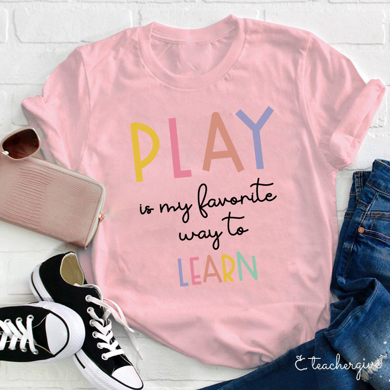 Play Is My Favorite Way To Learn Teacher T-Shirt