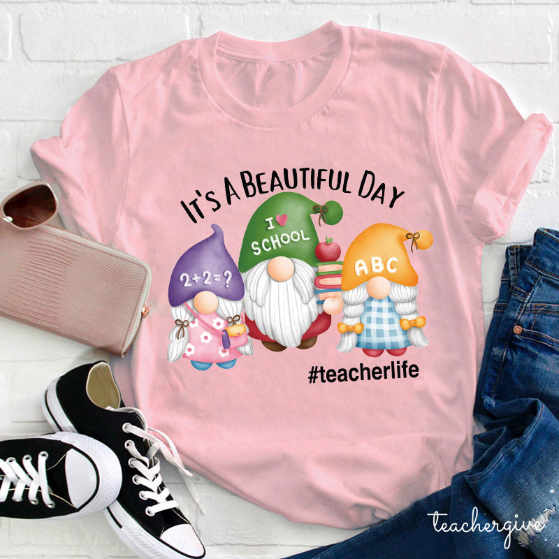 It's A Beautiful Day Three Teaching Gnomies Teacher T-Shirt