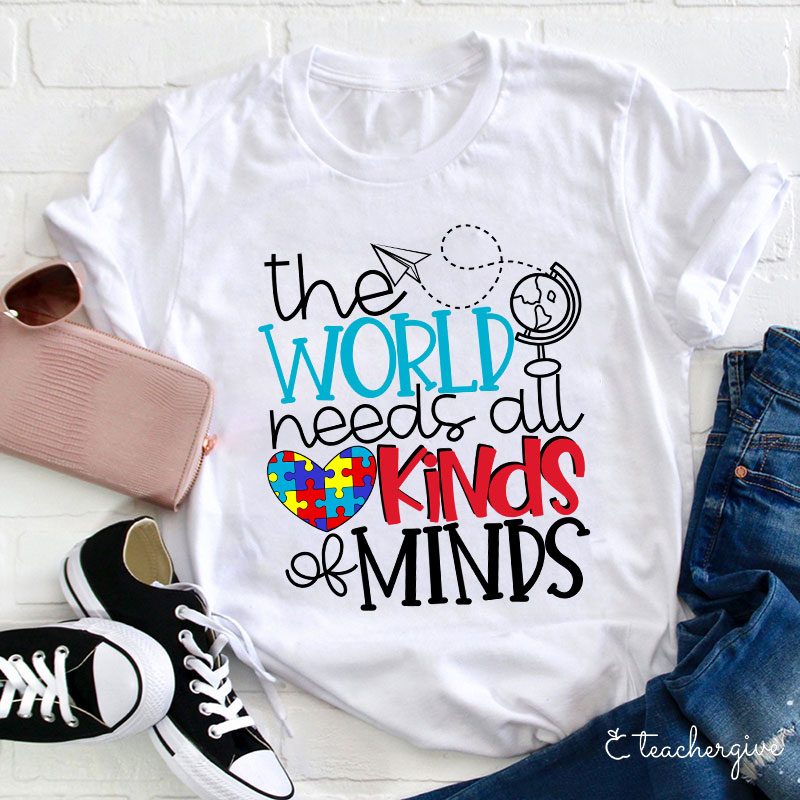 The World Needs All Kinds Of Minds Teacher T-Shirt