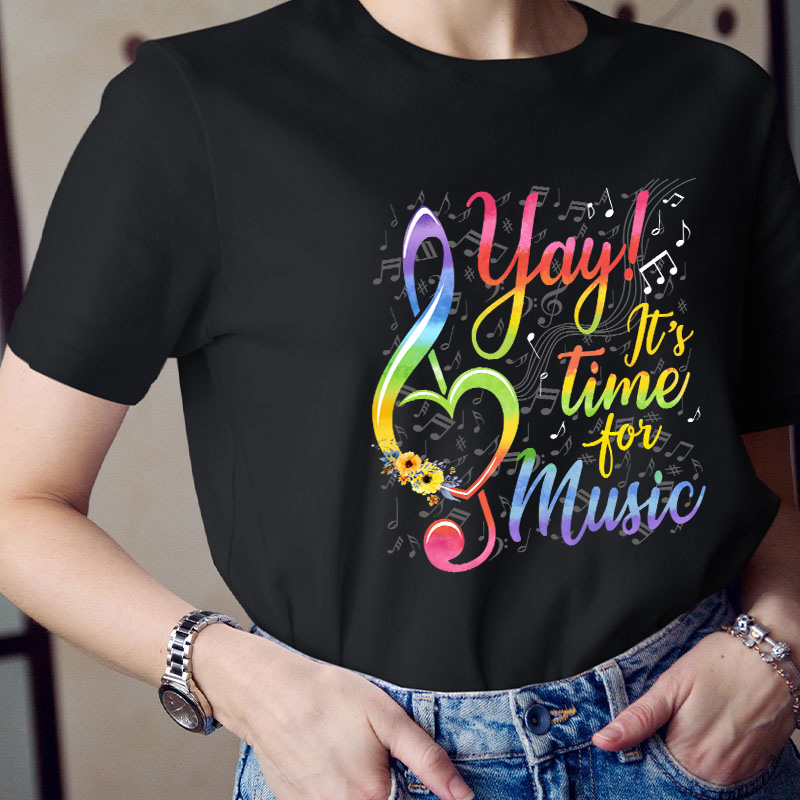 Yay It's Time For Music Teacher T-Shirt