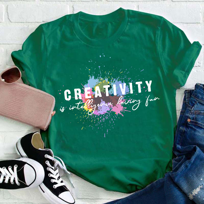 Creativity Is Intelligence Having Fun Quote Teacher T-Shirt