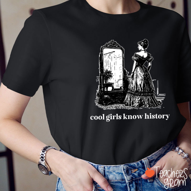 Cool Girls Know History Teacher T-Shirt