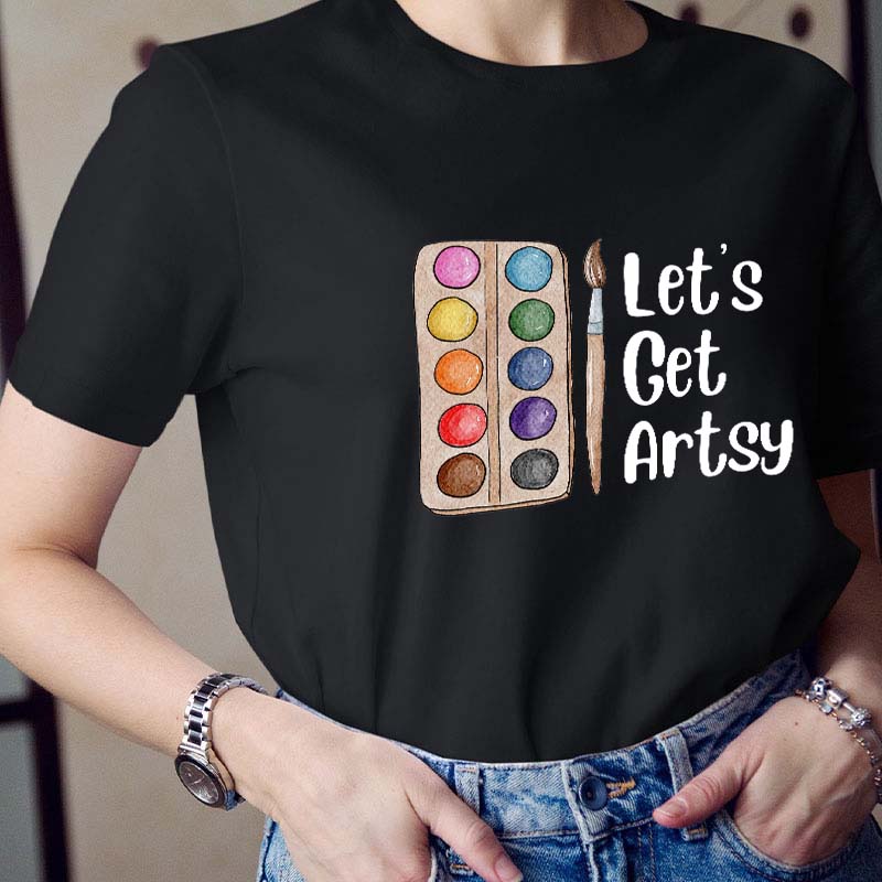 Let's Get Artsy Teacher T-Shirt