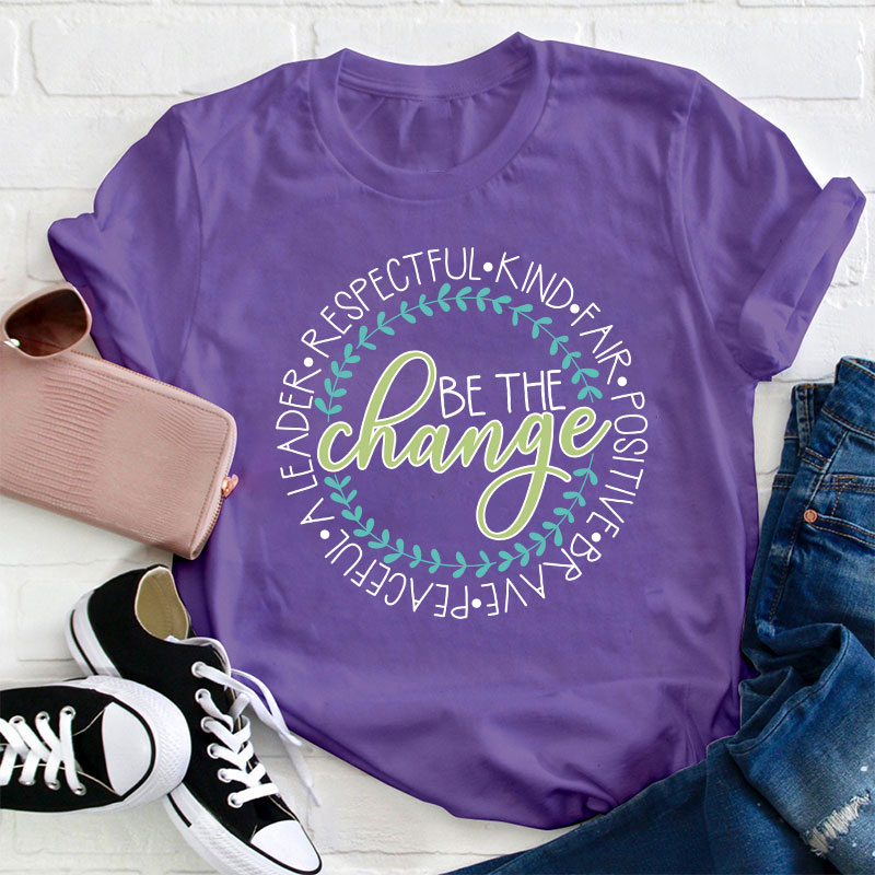 Be The Change Teacher T-Shirt