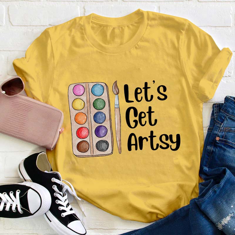 Let's Get Artsy Teacher T-Shirt