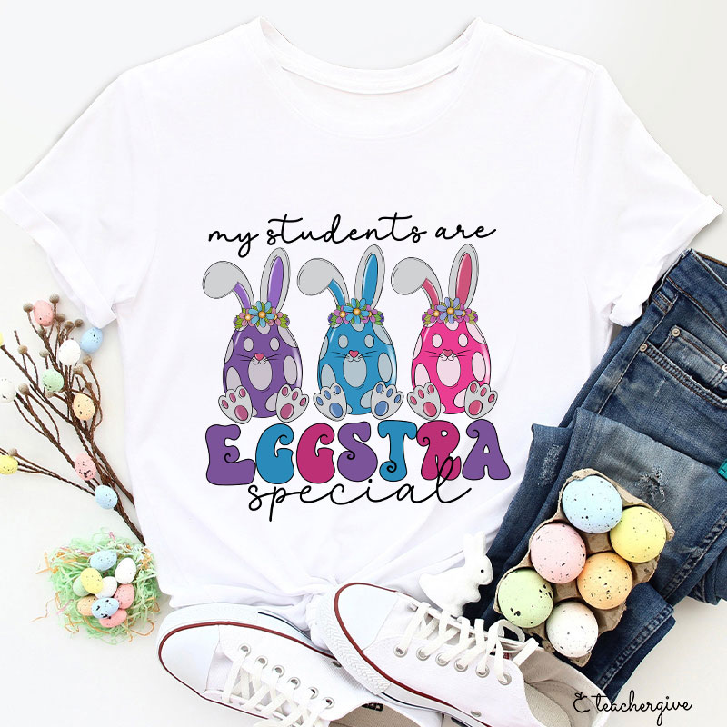 My Students Are Eggstra Special Teacher T-Shirt