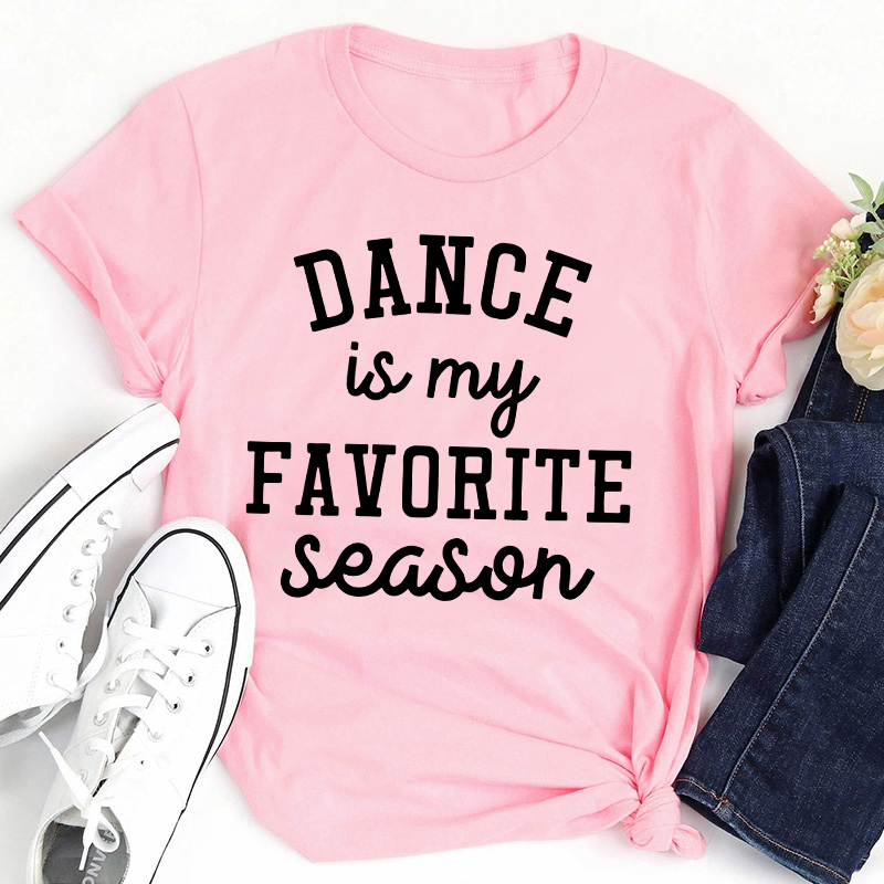 Dance Is My Favorite Season Teacher T-Shirt