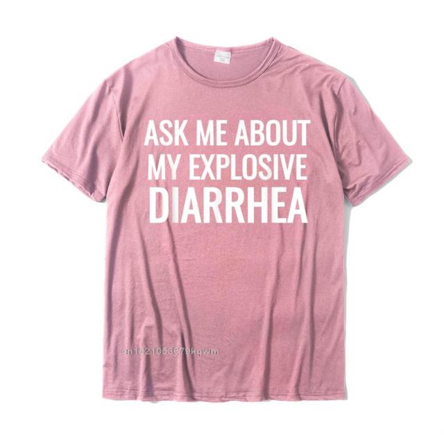 Ask Me About My Explosive Diarrhea Tee