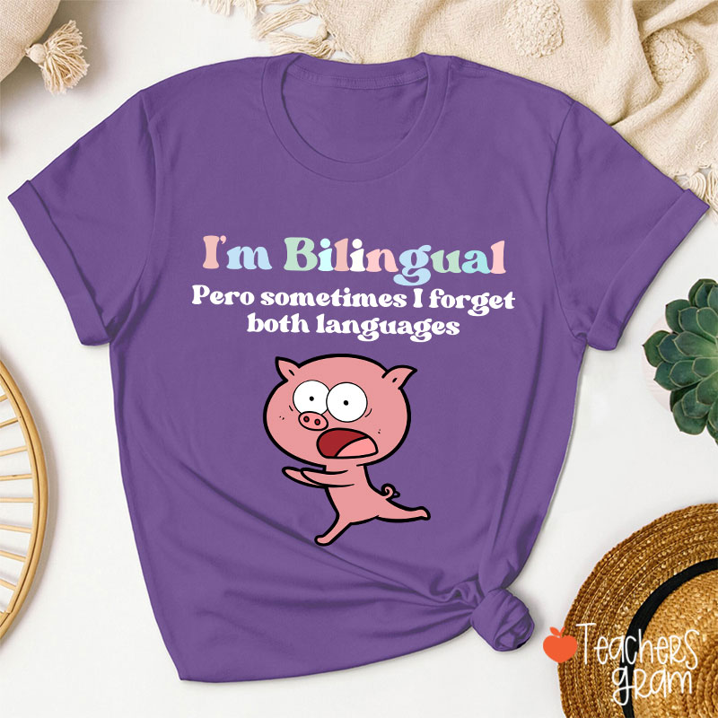 I'm Bilingual Pero Sometimes I Forget Both Languages Spanish Teacher T-Shirt