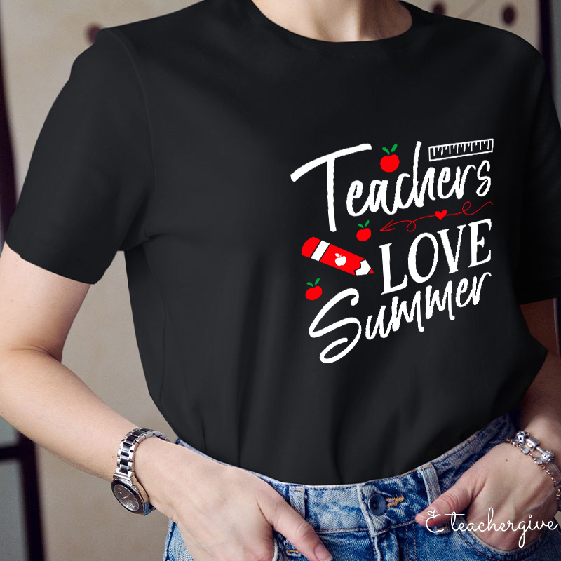 Teachers Love Summer T-Shirt