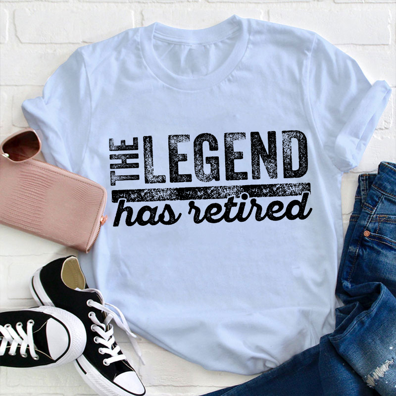 The Legend Has Retired Teacher T-Shirt