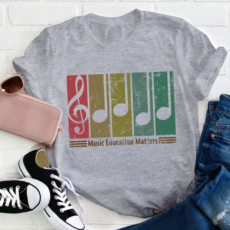 Music Education Matters Teacher T-Shirt