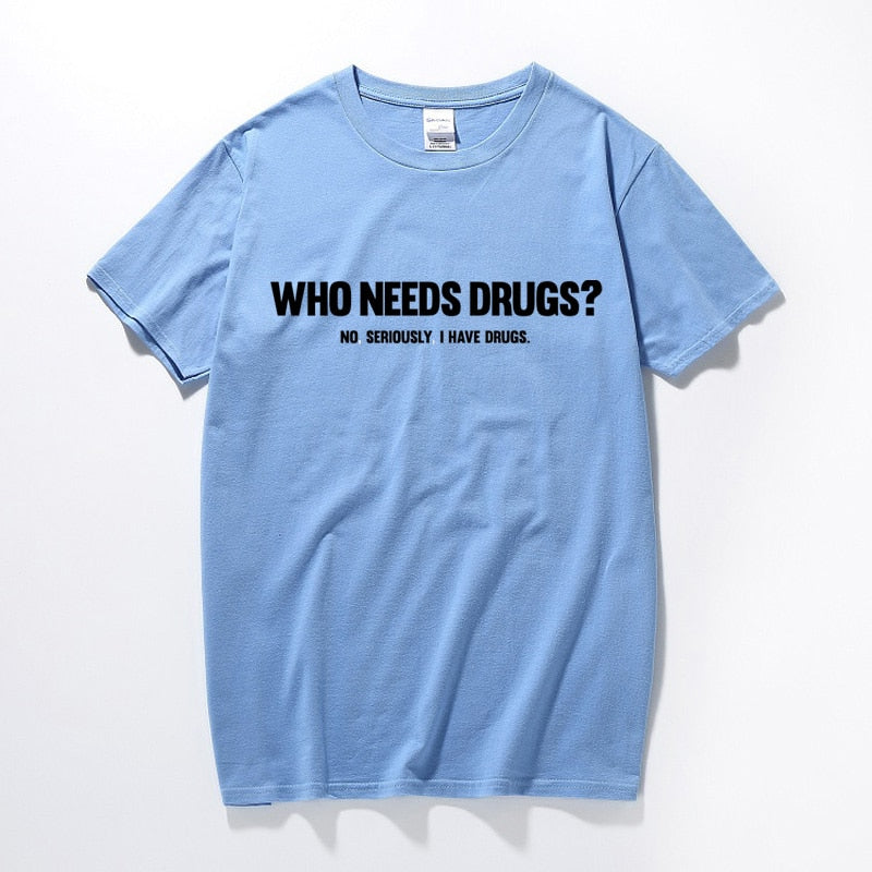 Who Needs Drugs Tee