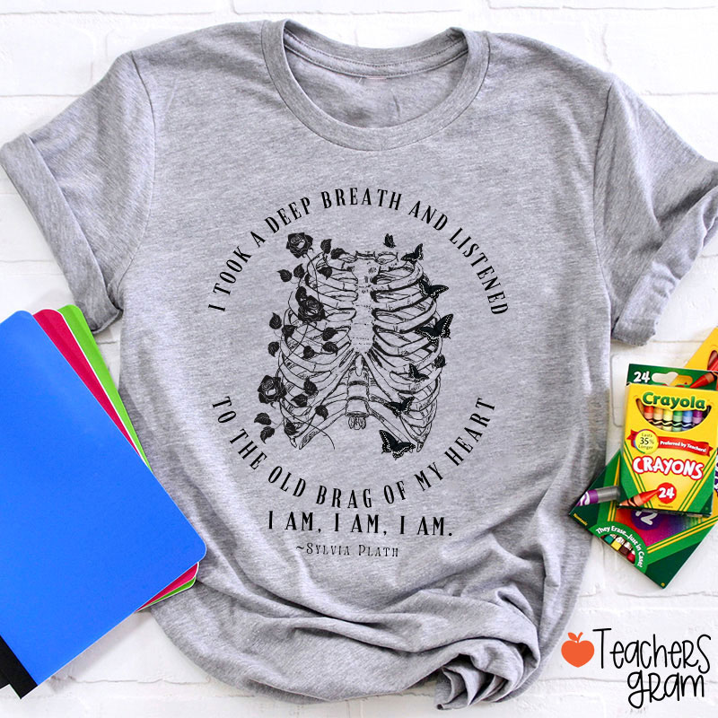 I Took A Deep Breath And Listened To The Old Brag Of My Heart Teacher T-Shirt