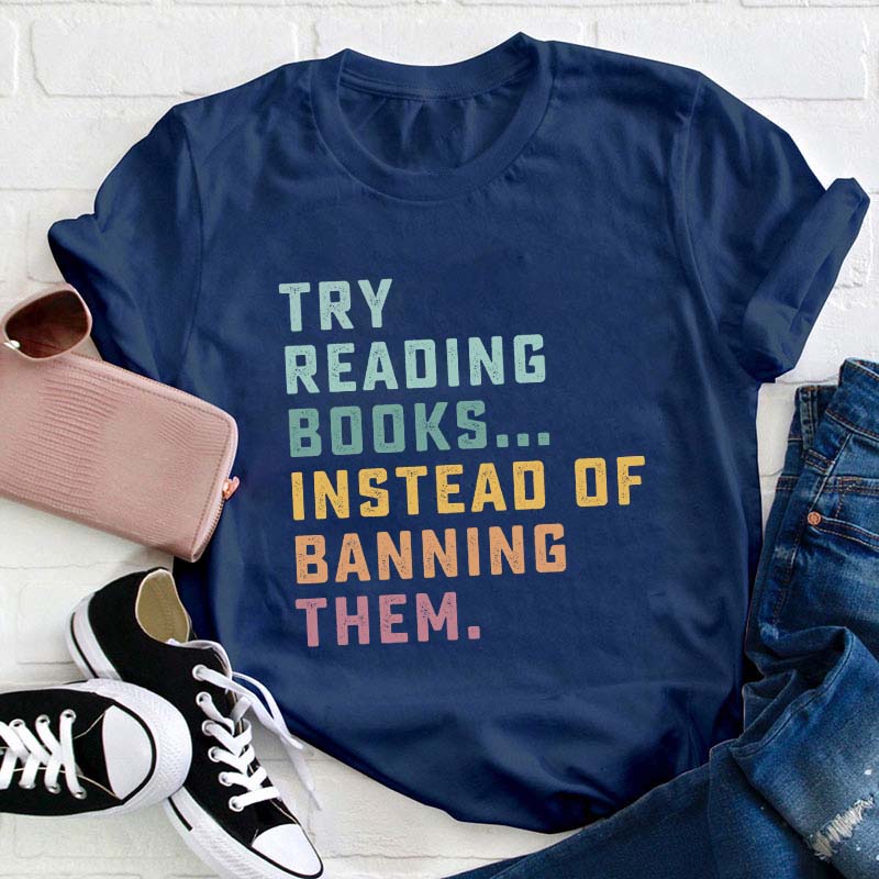 Try Reading Books Instead Of Teacher T-Shirt