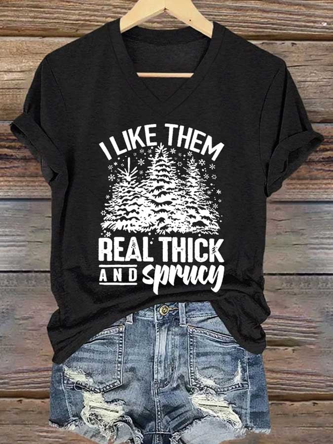 Women's I Like Them Real Thick And Sprucy Christmas Print T-Shirt