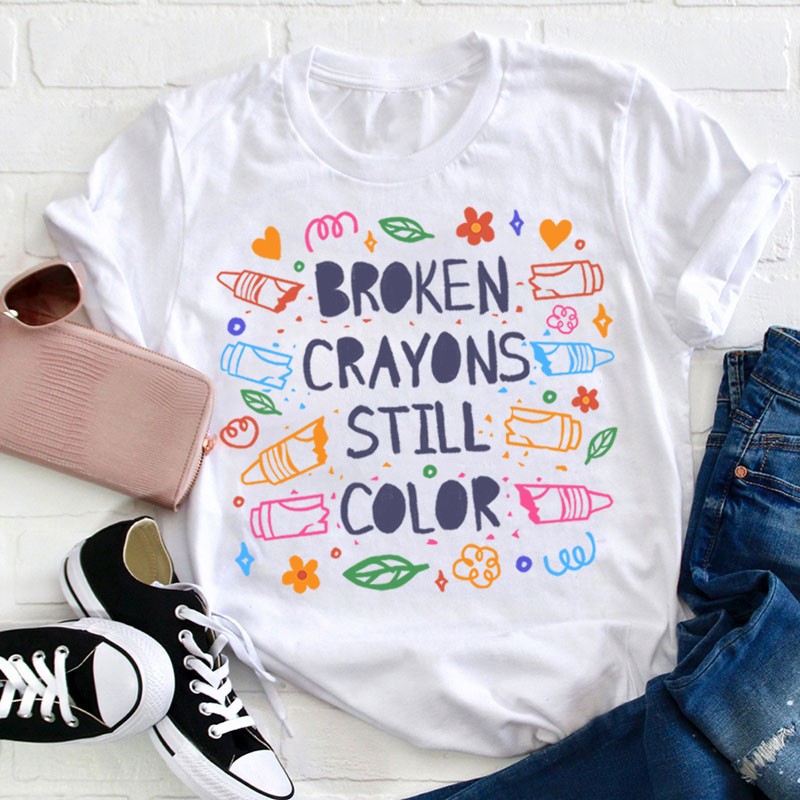 Broken Crayons Still Color Mental Health Matter Teacher T-Shirt