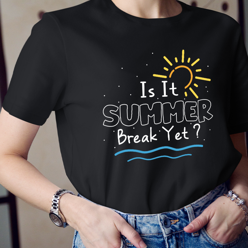 Is It Summer Break Yet  T-Shirt