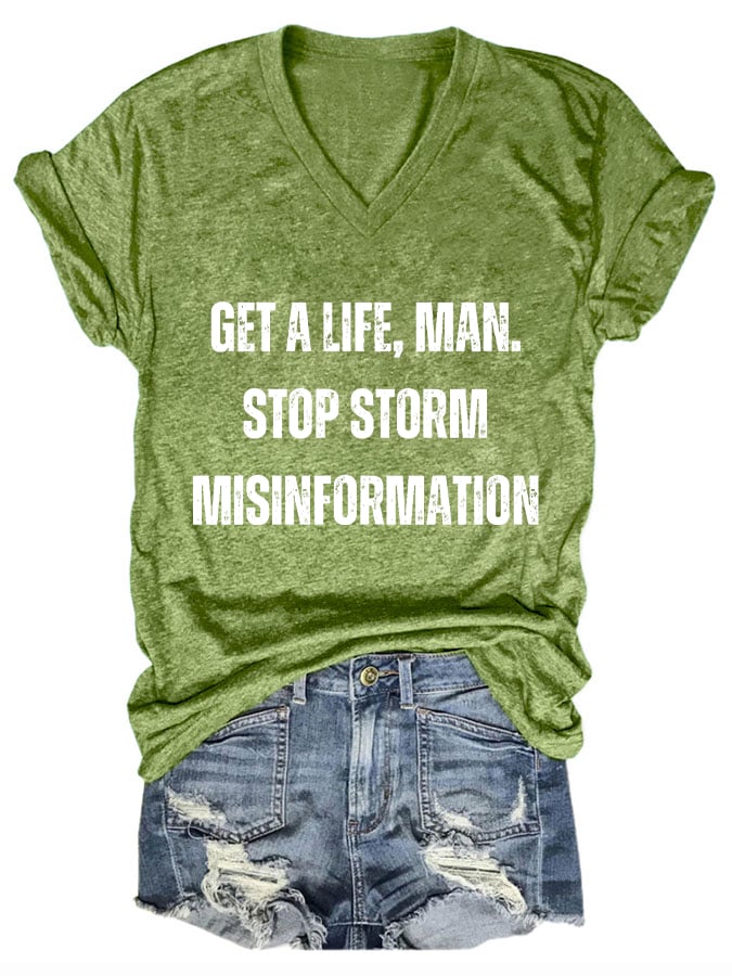 Women's Get A Life. Man. Stop Storm Misinformation Print T-Shirt