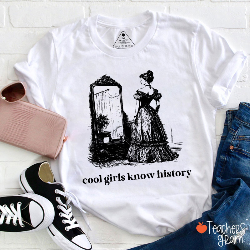 Cool Girls Know History Teacher T-Shirt