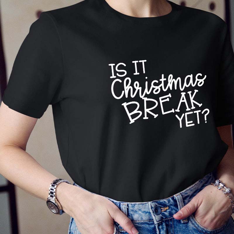 Is It Christmas Break Yet Teacher T-Shirt