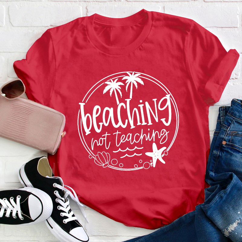 Summer Beaching Not Teaching Teacher T-Shirt