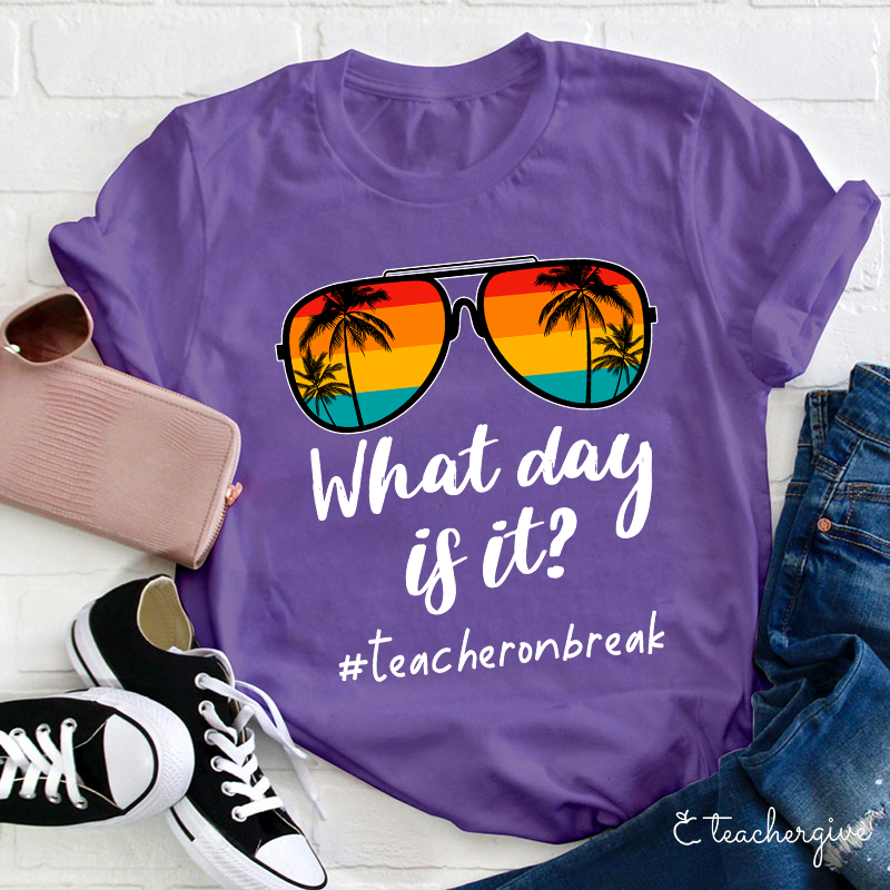 What Day Is It Teacher Summer Break Teacher T-Shirt