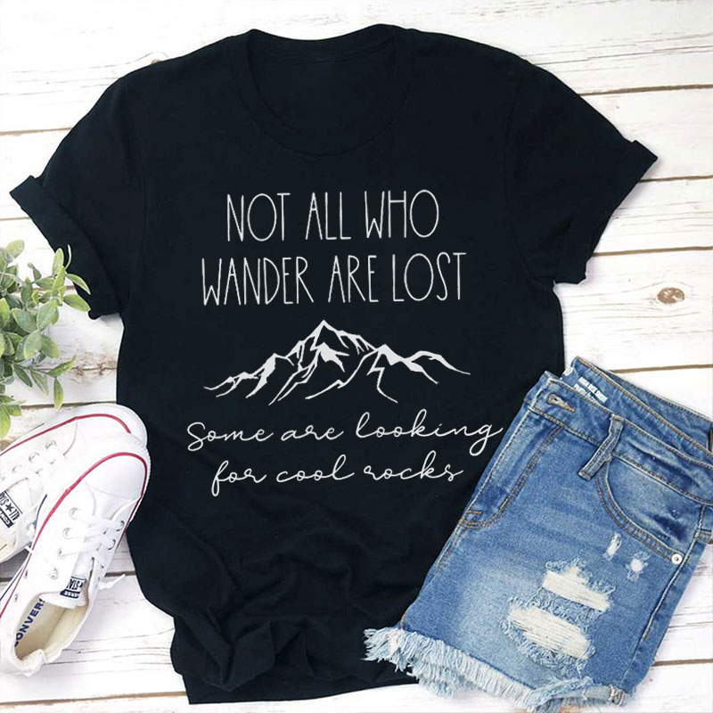 Not All Who Wander Are Lost Teacher T-Shirt