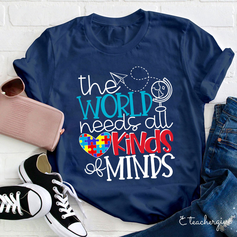 The World Needs All Kinds Of Minds Teacher T-Shirt