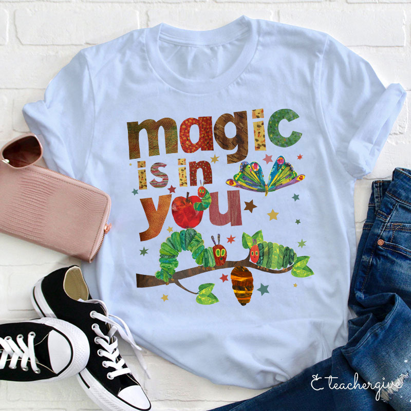 Magic Is In You The Very Hungry Caterpillar And Butterfly Teacher T-Shirt