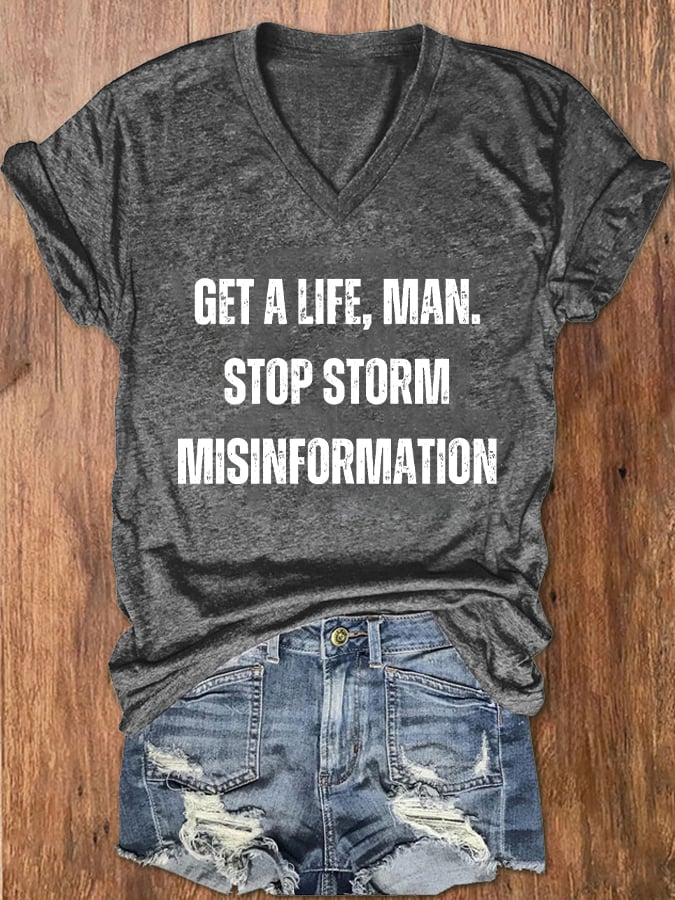 Women's Get A Life. Man. Stop Storm Misinformation Print T-Shirt