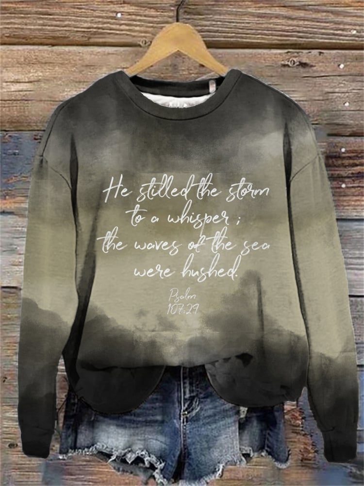 Women's He Stilled the Storm To A Whisper Psalm 107:29 Printed Sweatshirt