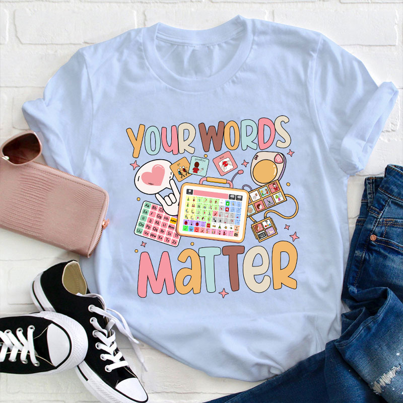 Your Words Matter Teacher T-Shirt