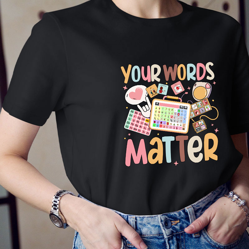 Your Words Matter Teacher T-Shirt