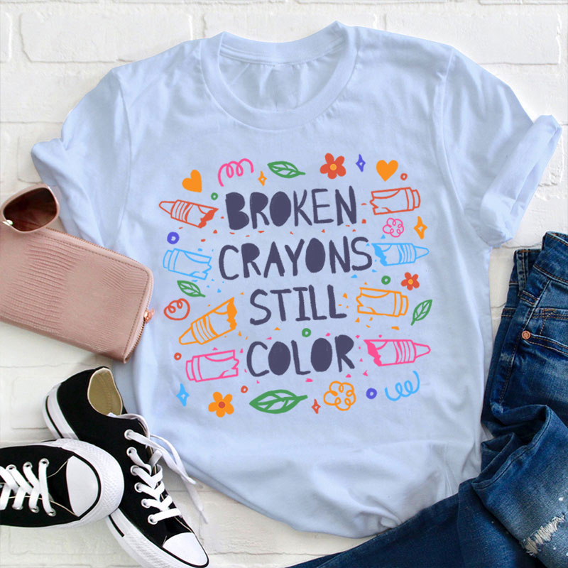 Broken Crayons Still Color Mental Health Matter Teacher T-Shirt