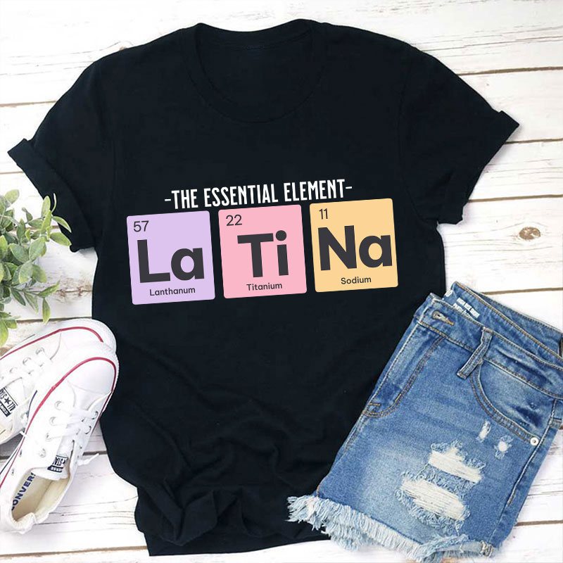 The Essential Element Latina Spanish Teacher T-Shirt