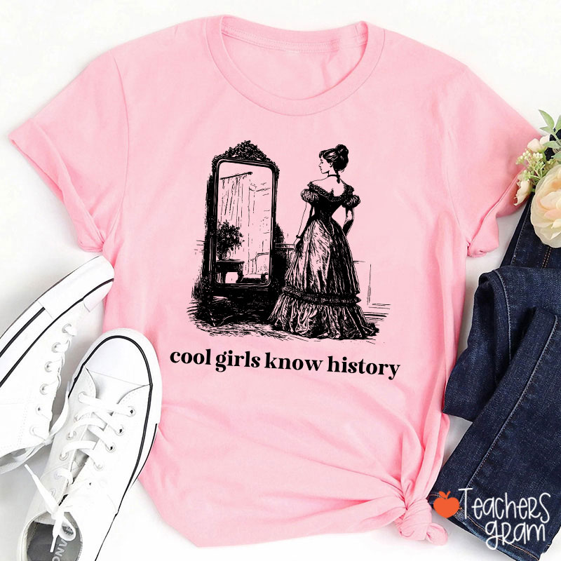 Cool Girls Know History Teacher T-Shirt