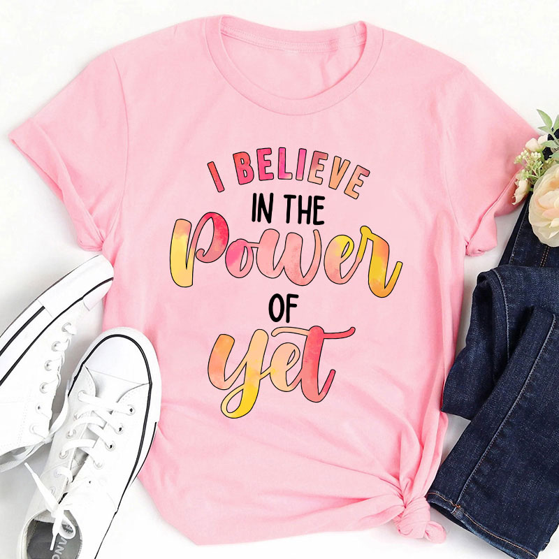 I Believe In The Power Of Yet Gradient Printing Teacher T-Shirt