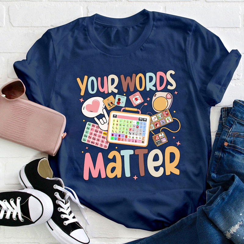 Your Words Matter Teacher T-Shirt